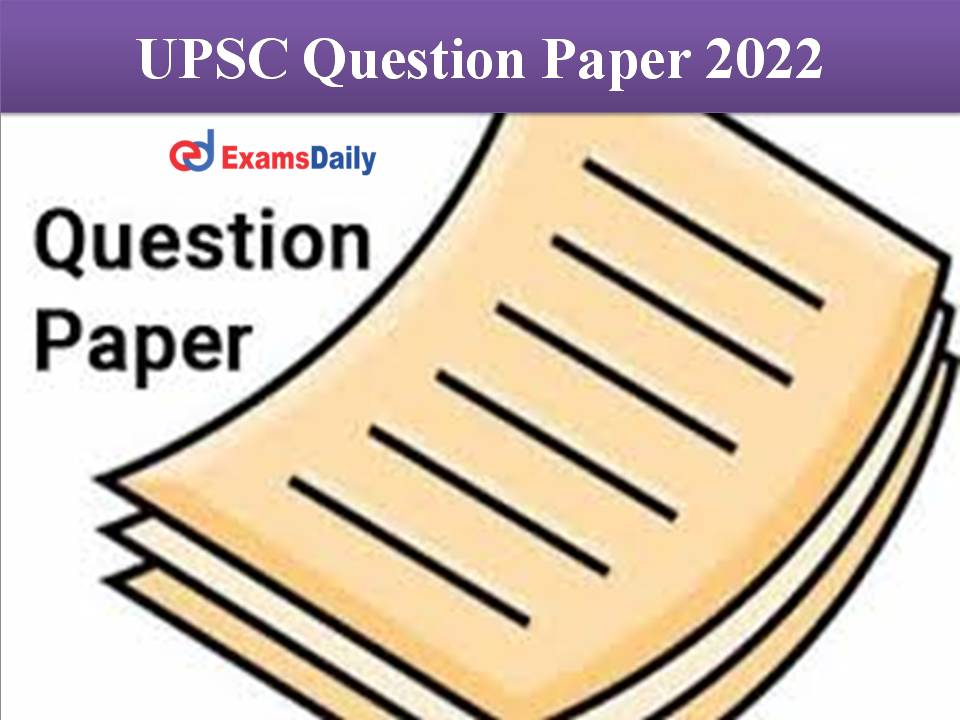 UPSC Question Paper 2022 Out