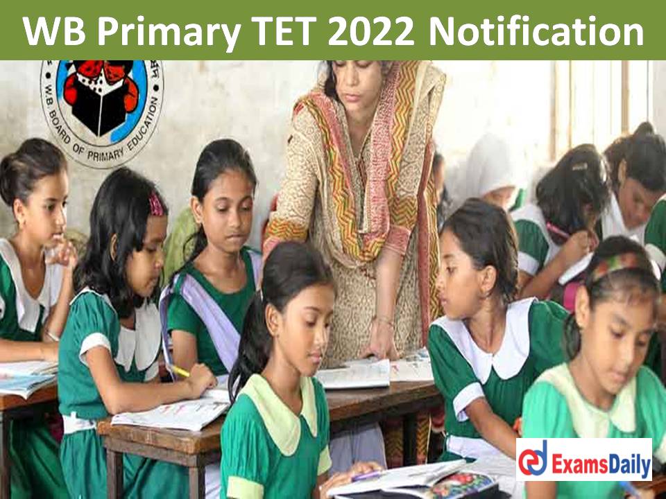 WB Primary TET 2022 Notification – West Bengal TET will be Held on December!!!