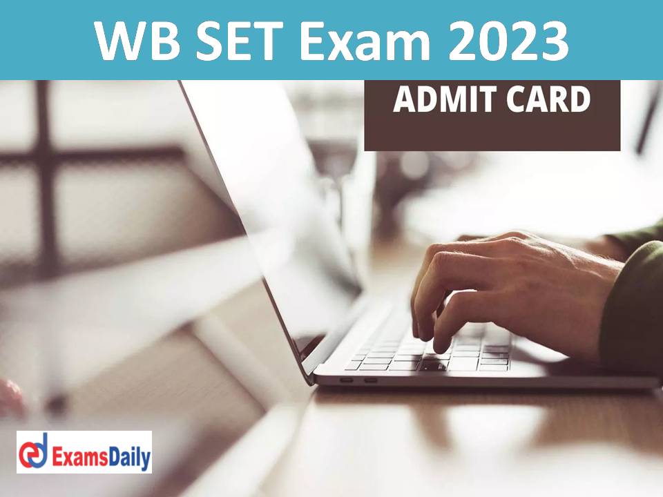 WB SET Exam 2023 Admit Card – Download West Bengal SET Exam Date for Assistant Professor!!!