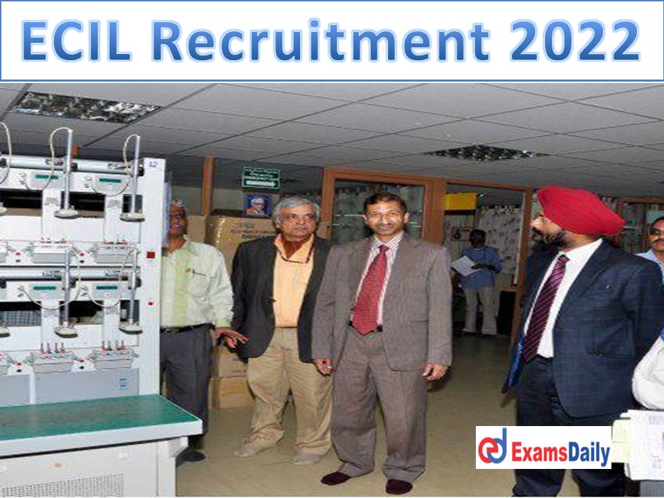 What is the Last Date for More Than 280 Vacancies Allotted @ ECIL 2022? Check How to Apply!!!