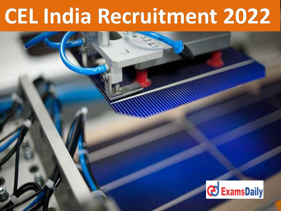 CEL India Recruitment 2022 Out – Graduate Candidates Needed Emoluments up to Rs.50, 000 per month!!!