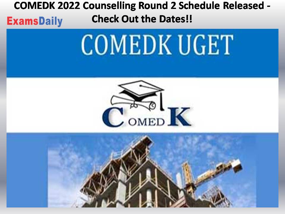 comedk-2022-counselling-round-2-schedule-released-check-out-the-dates