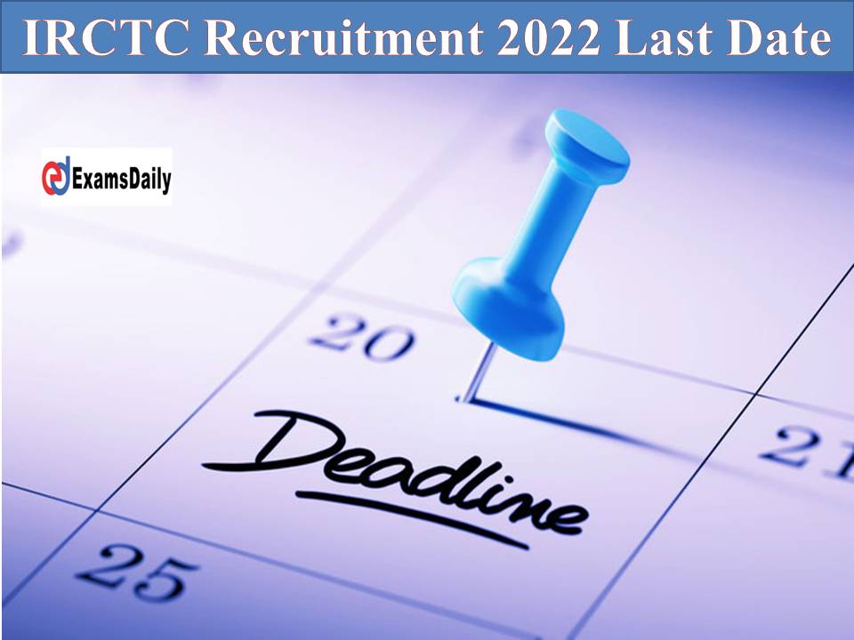 IRCTC Recruitment 2022 Last Date