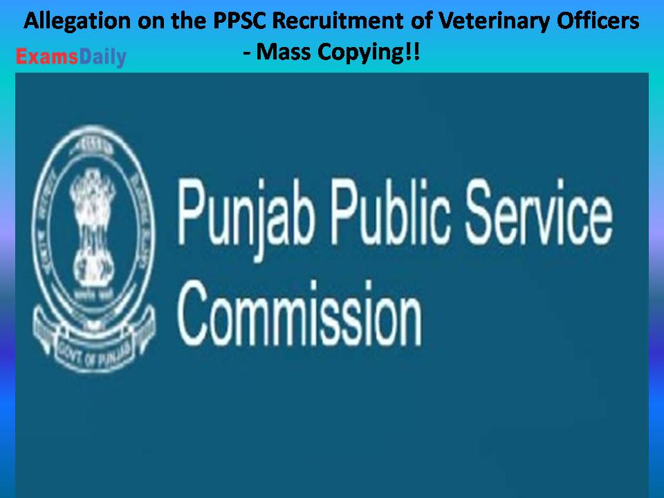 Allegation on the PPSC Recruitment of Veterinary Officers - Mass Copying!!