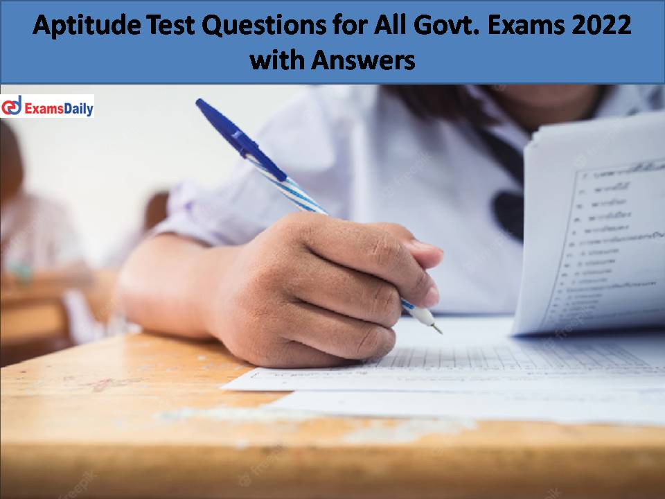 Aptitude Test Questions for All Govt. Exams 2022 with Answers