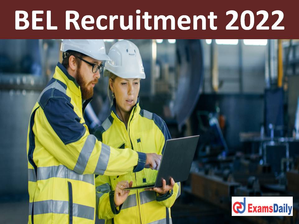 BEL Recruitment 2022 Apply Online Out – 260 Engineering Vacancies Salary up to Rs. 55,000 PM!!!