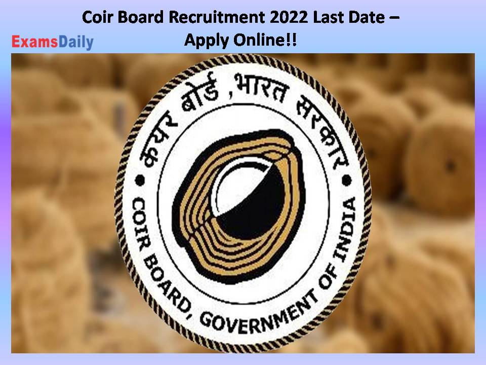 Coir Board Recruitment 2022 Last Date –