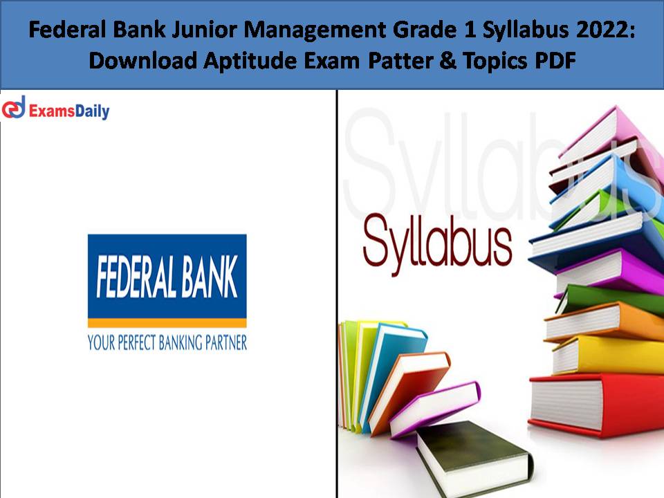 Federal Bank Junior Management Grade 1 Syllabus 2022 Download Aptitude Exam Patter Topics PDF 