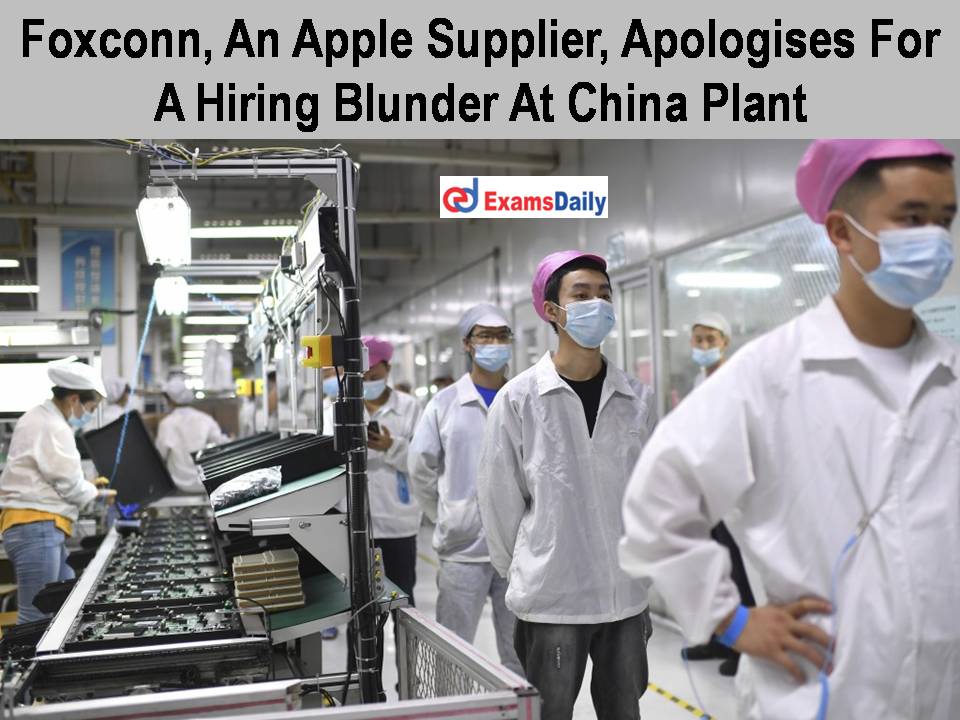 Foxconn An Apple Supplier Apologises For A Hiring Blunder At China Plant