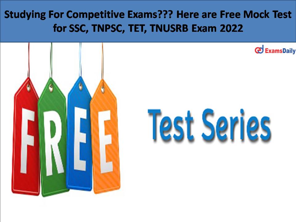 studying-for-competitive-exams-here-are-free-mock-test-for-ssc-tnpsc-tet-tnusrb-exam-2022