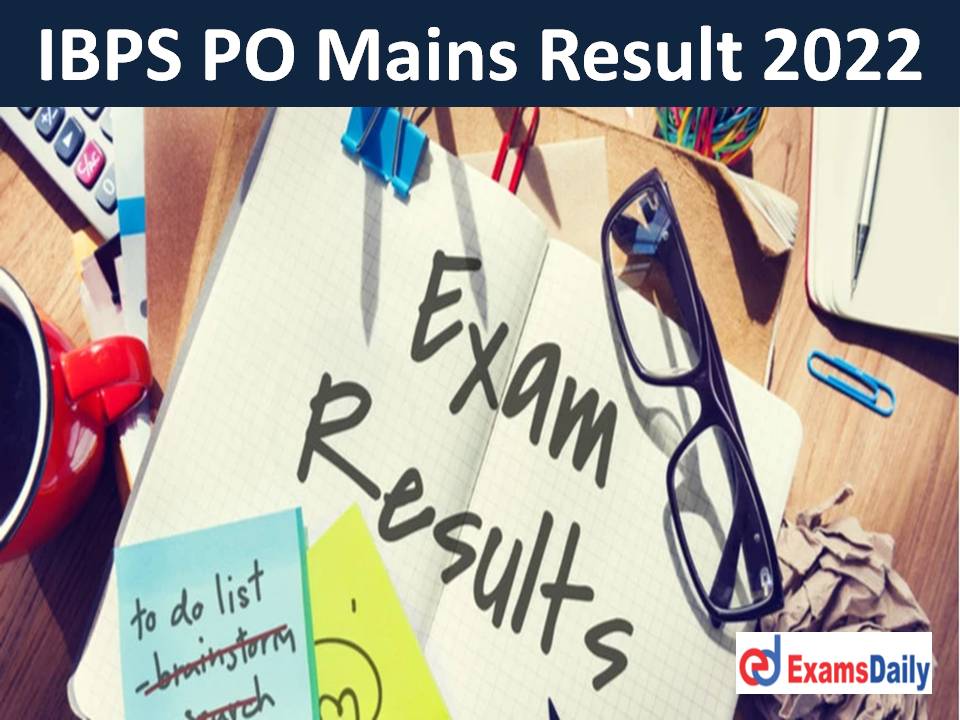 IBPS PO Mains Result 2022 Link – Download Probationary Officers MT XII Score Card & Expected Cutoff!!!