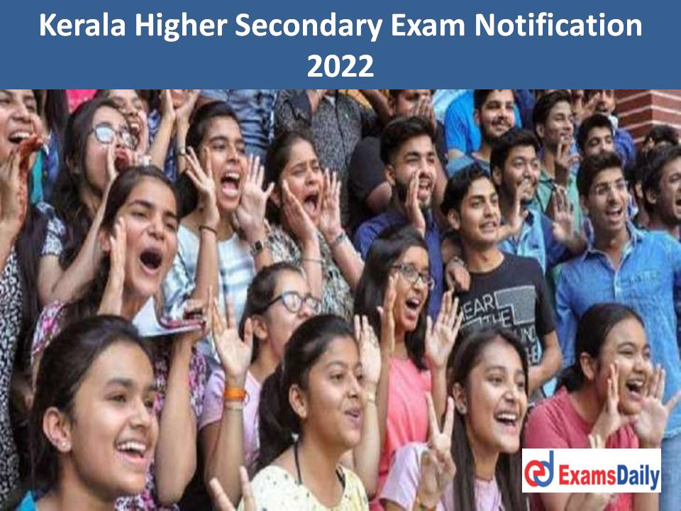 Kerala Higher Secondary Exam Notification 2022 Out – Check First & Secondary Exam Date & Application Process!!!