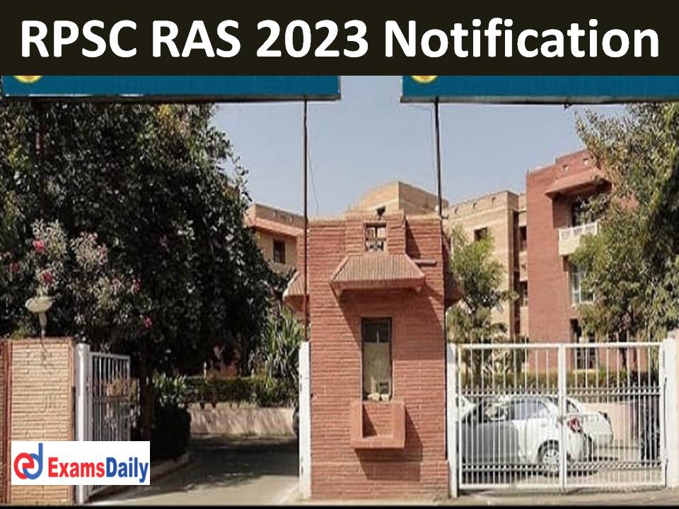 RPSC RAS 2023 Notification – Check Exam Date, Application Process, Eligibility & Pattern!!!