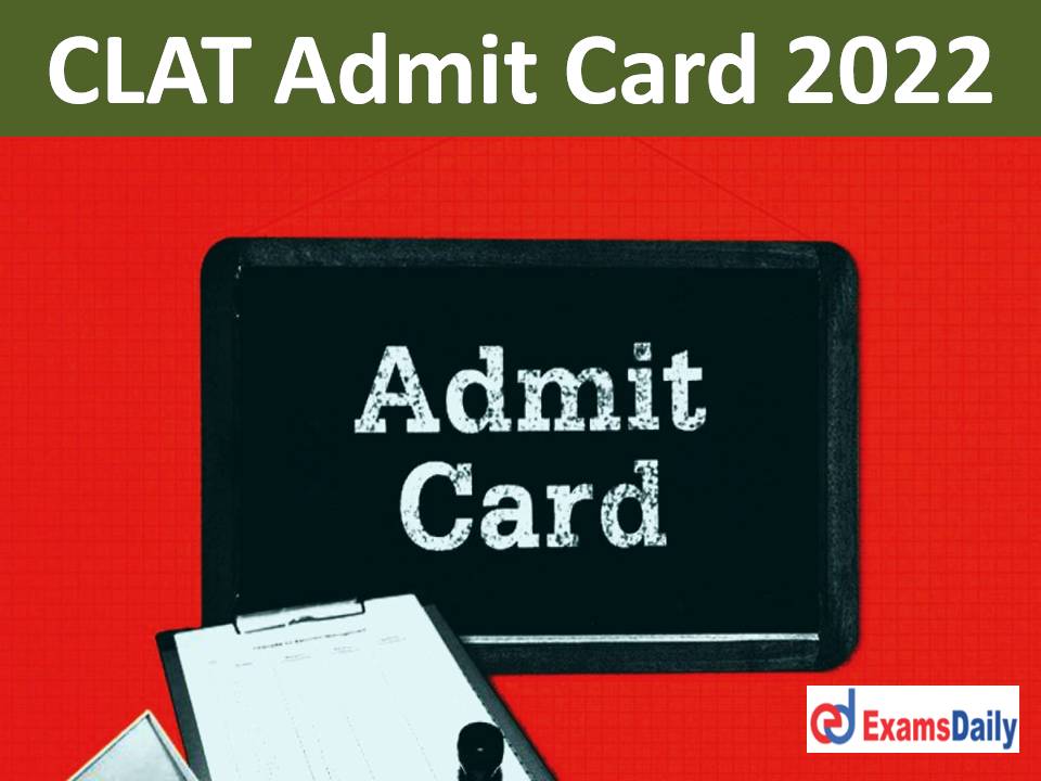 CLAT Admit Card 2022 23 Release Date – Download NLU PG & UG Course Exam Date for Law Admission Test!!!