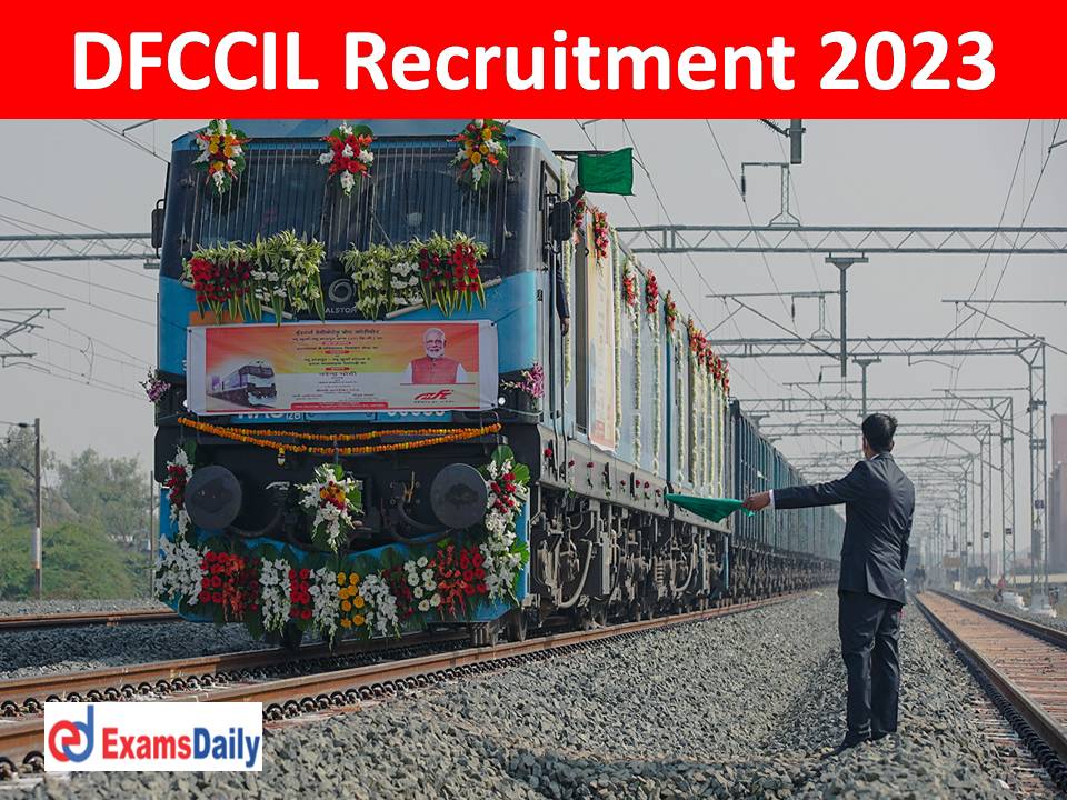 DFCCIL Recruitment 2023 Notification – Expected Vacancies (1000+) Check Eligibility & How to Apply!!!