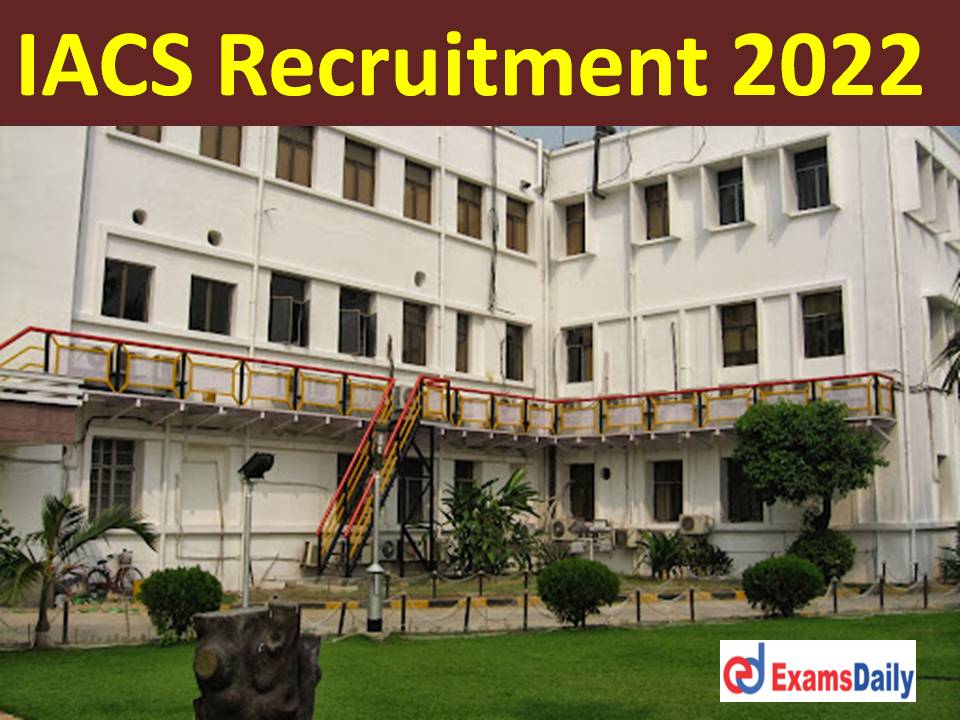 IACS Recruitment 2022 Out – Interview Only NO Application Fees!!!