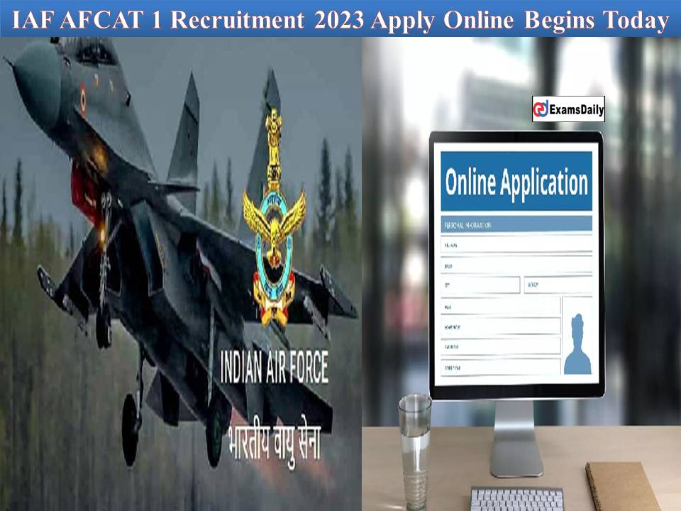 IAF AFCAT 1 Recruitment 2023 Apply Online Begins Today