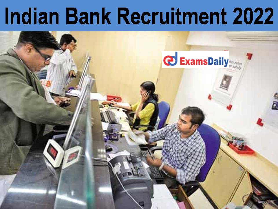 Indian Bank Recruitment 2022 Notification Out - Salary Rs.100350/- PM | Download Application Form!!!