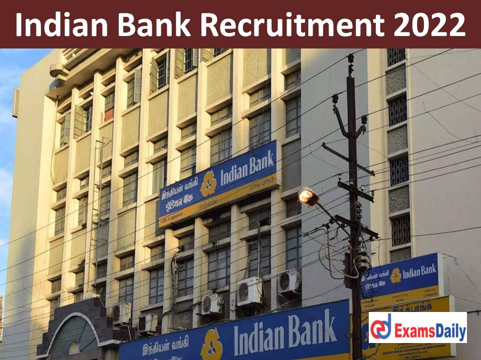 Indian Bank Recruitment 2022 – NO Written Exam | Apply Within Couple of Days!!!