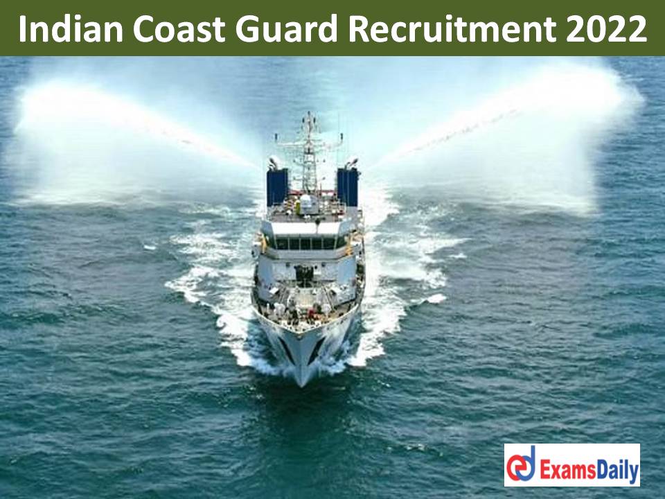 Indian Coast Guard Recruitment 2022 Out – 12th Passed Candidates can Apply!!!
