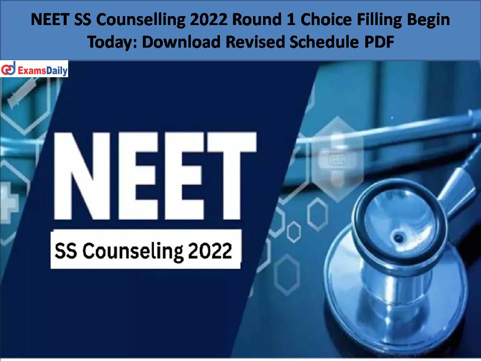 NEET SS Counselling 2022 Round 1 Choice Filling Begin Today..
