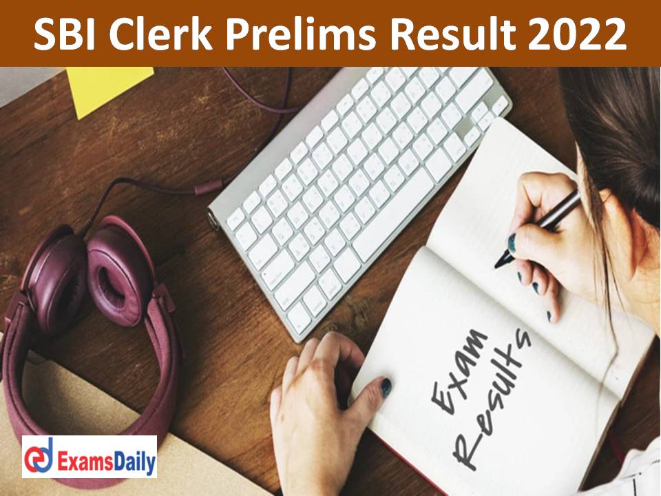 SBI Clerk Prelims Result 2022 Link – Download Junior Associates Score, Cutoff Marks!!!