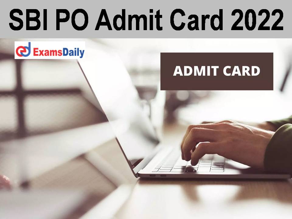 SBI PO Admit Card 2022 Link - Download Prelims Exam Date & Call Letter!!!