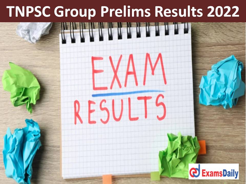 TNPSC Group Prelims Results 2022 (Out) – Check Cutoff & Merit List for Combined Civil Services Exam!!!
