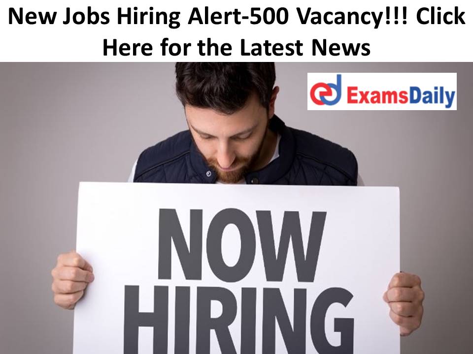 New Jobs Hiring!!! 500 Vacancies to be Filled!!! Click Here for the Completed Details!!!