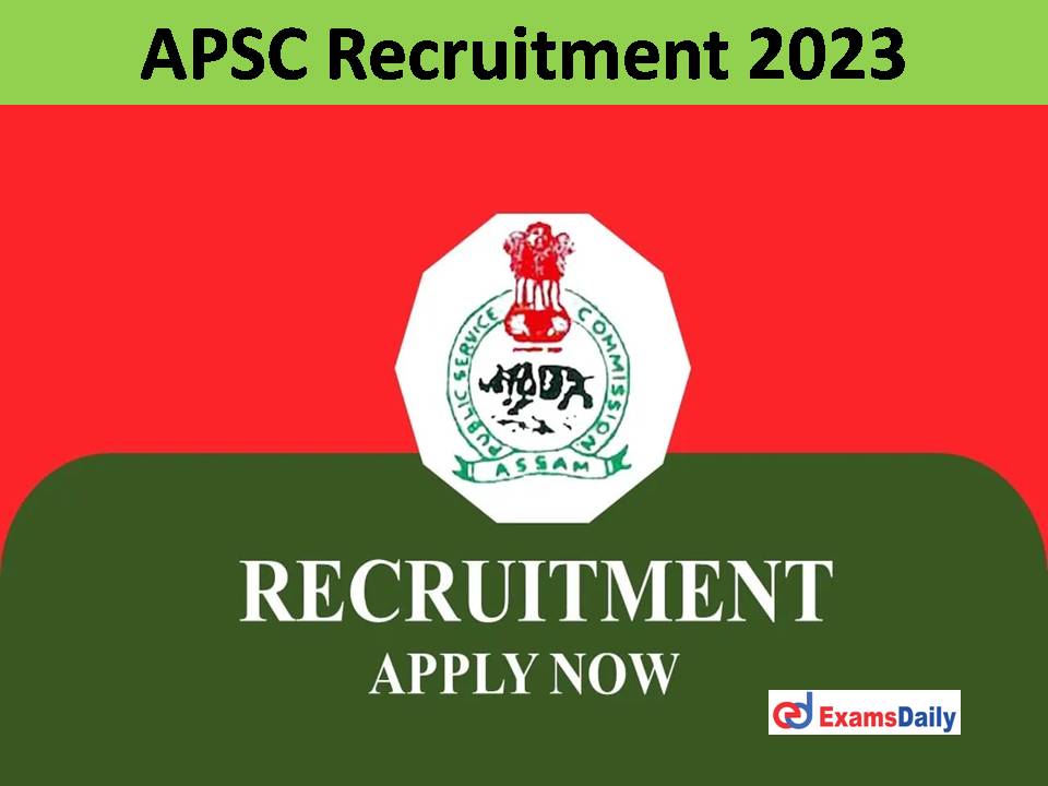 APSC New Recruitment 2023 Out – Salary up to Rs. 1, 10, 000