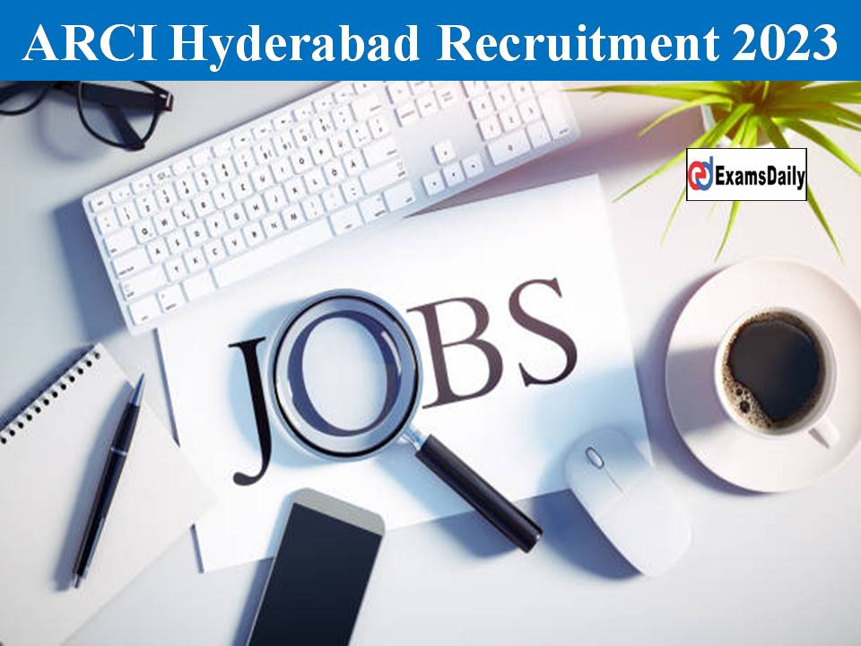 ARCI Hyderabad Recruitment 2023