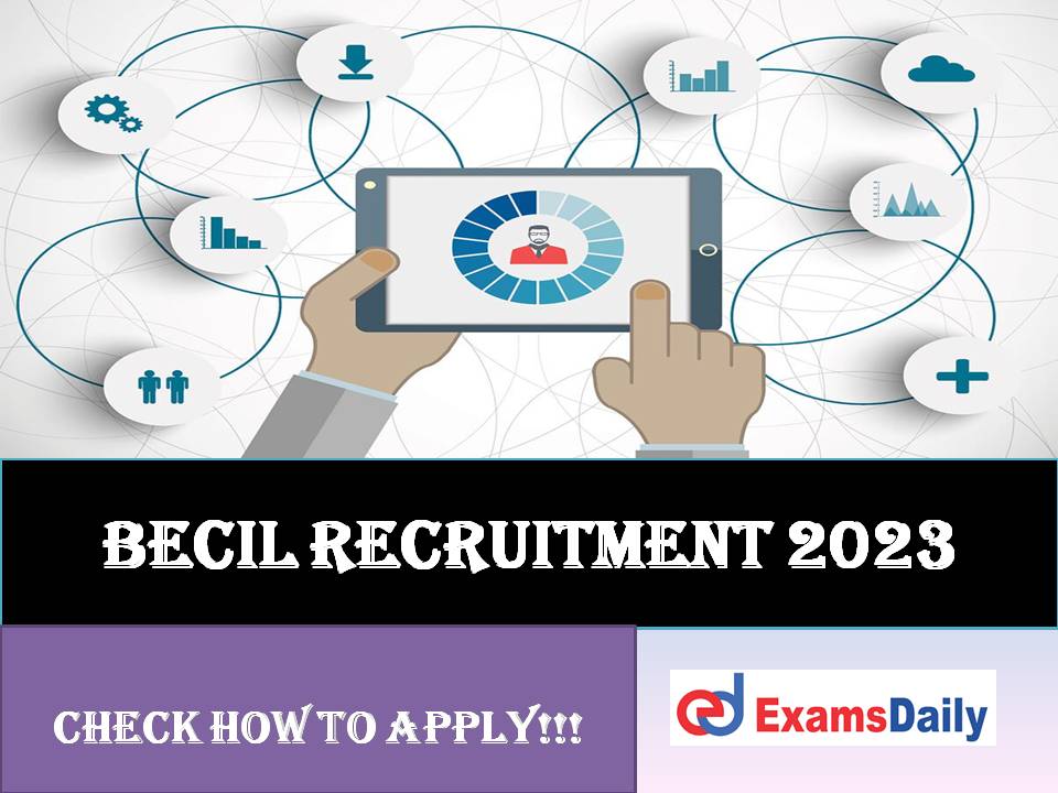 BECIL Recruitment 2023 Out – Salary up to Rs.35000/- Per Month | Check How to Apply!!!