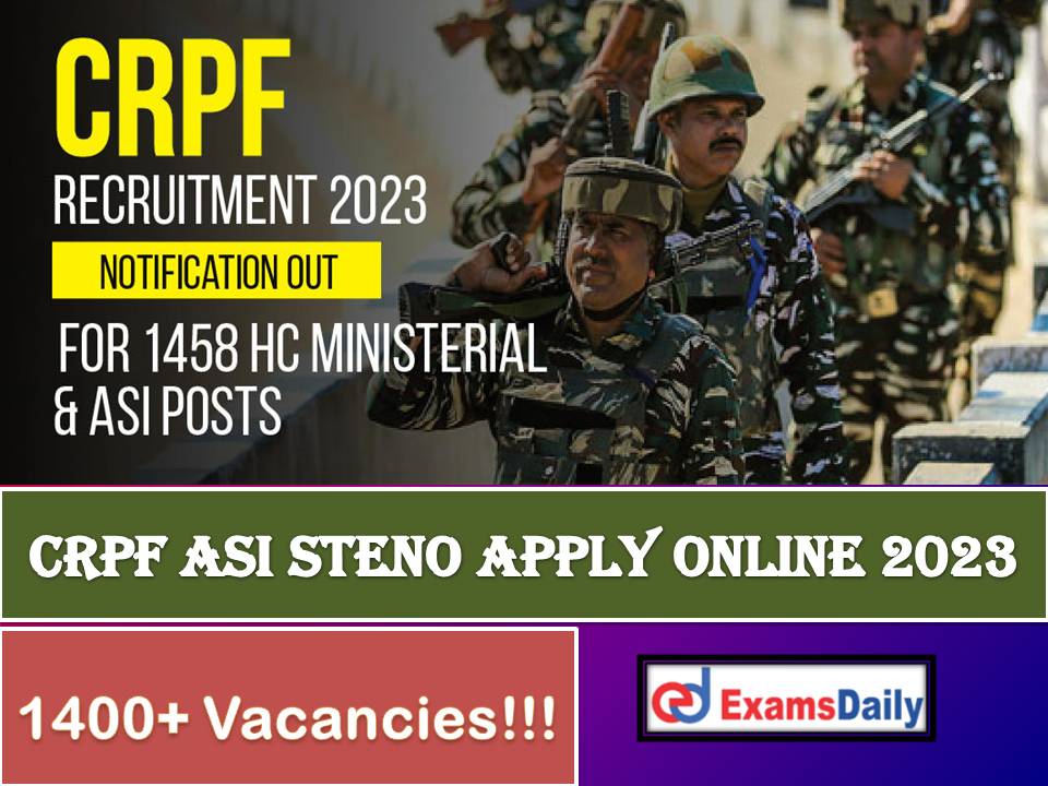 CRPF ASI Steno Apply Online 2023 – Last Date for 1458 Head Constable (Ministerial) Vacancies!!!