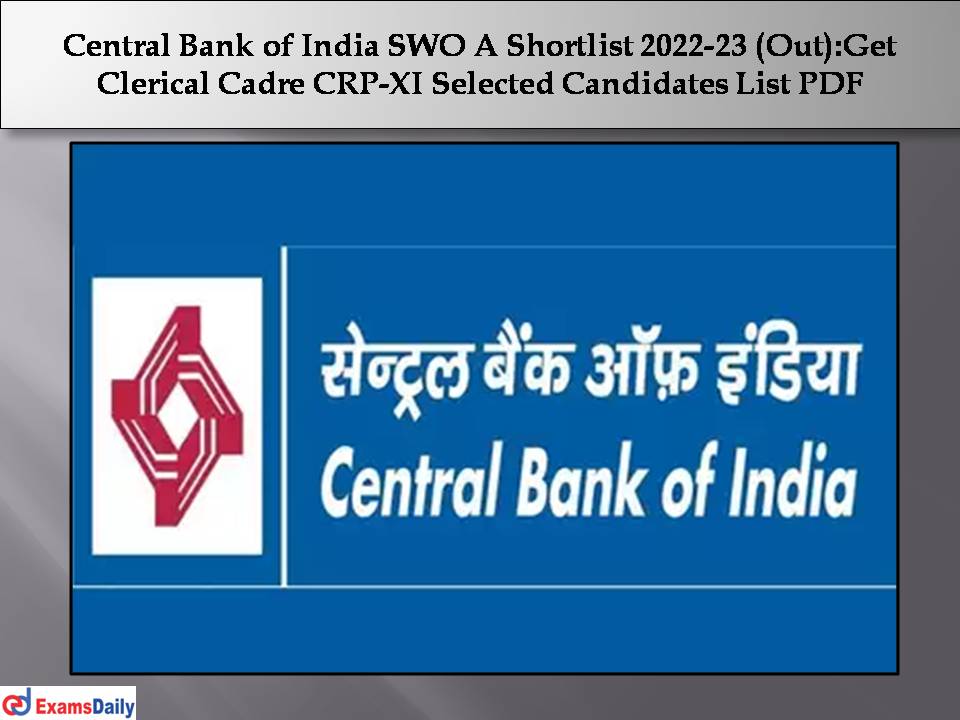 Central Bank of India SWO A Shortlist 2022-23 (Out):Get Clerical Cadre CRP-XI Selected Candidates List PDF!!!