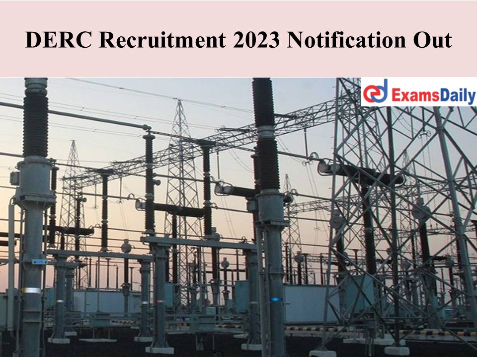 DERC Recruitment 2023 Notification Out | Salary up to Rs.80,000 pm – Check the Details Here!!!
