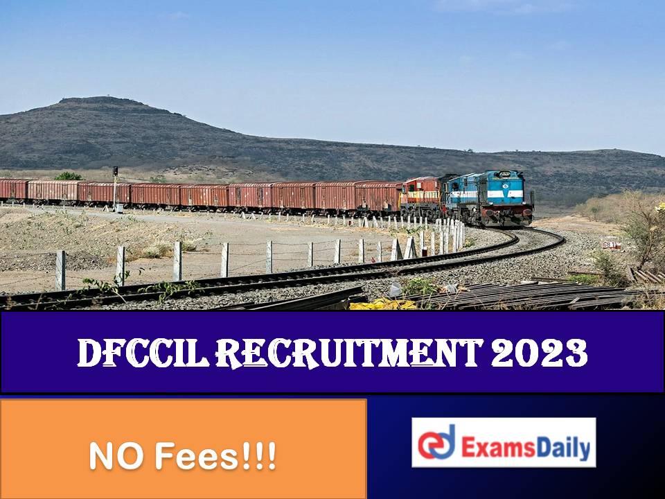 DFCCIL Recruitment 2023 Out – Check Eligibility Criteria & Scale of Pay Inside!!!
