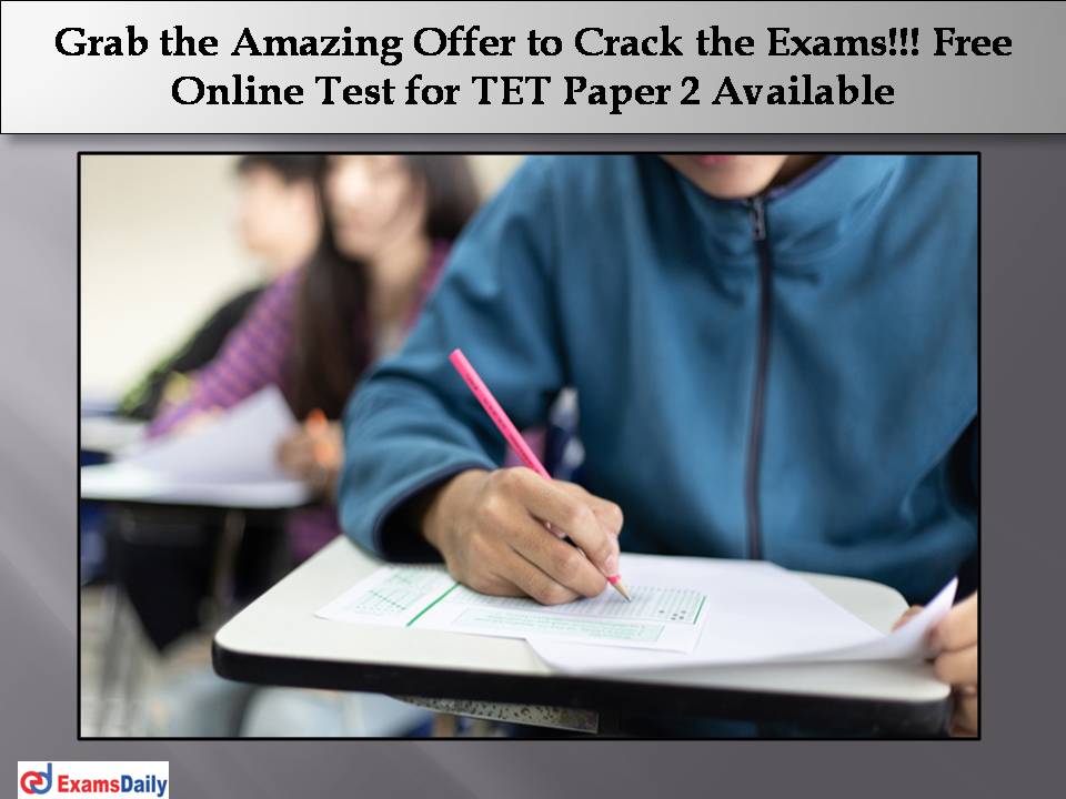 Grab the Amazing Offer to Crack the Exams!!! Free Online Test for TET Paper 2 Available!!!