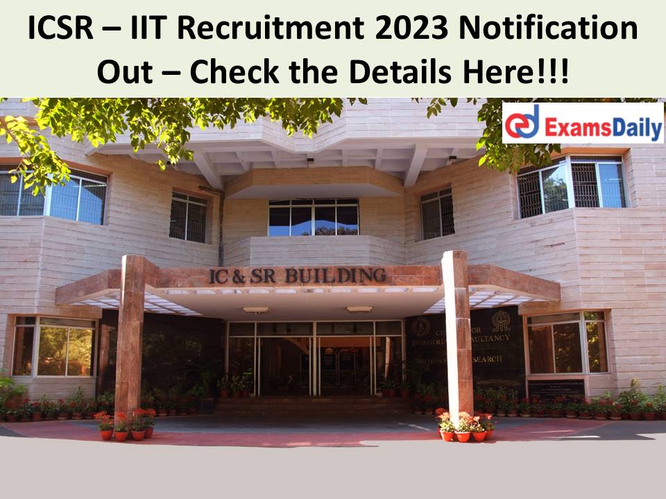 ICSR – IIT Recruitment 2023 Notification Out