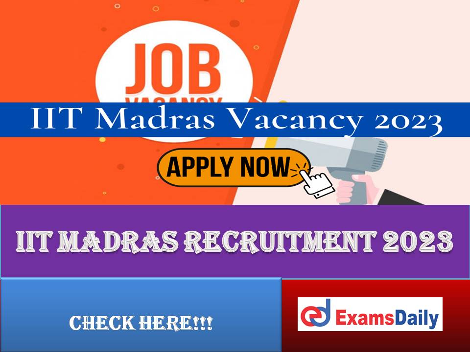 IIT Madras Recruitment 2023 Out – Salary up to Rs.40,000/- per Month | Apply Online Here!!!