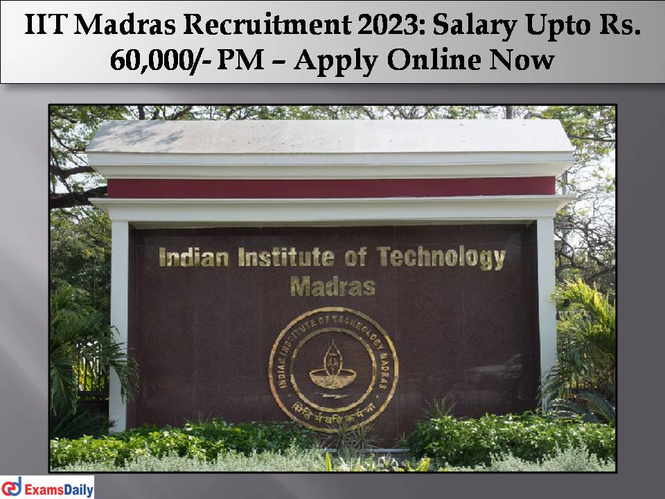 IIT Madras Recruitment 2023: Salary Upto Rs. 60,000/- PM – Apply Online Now!!!