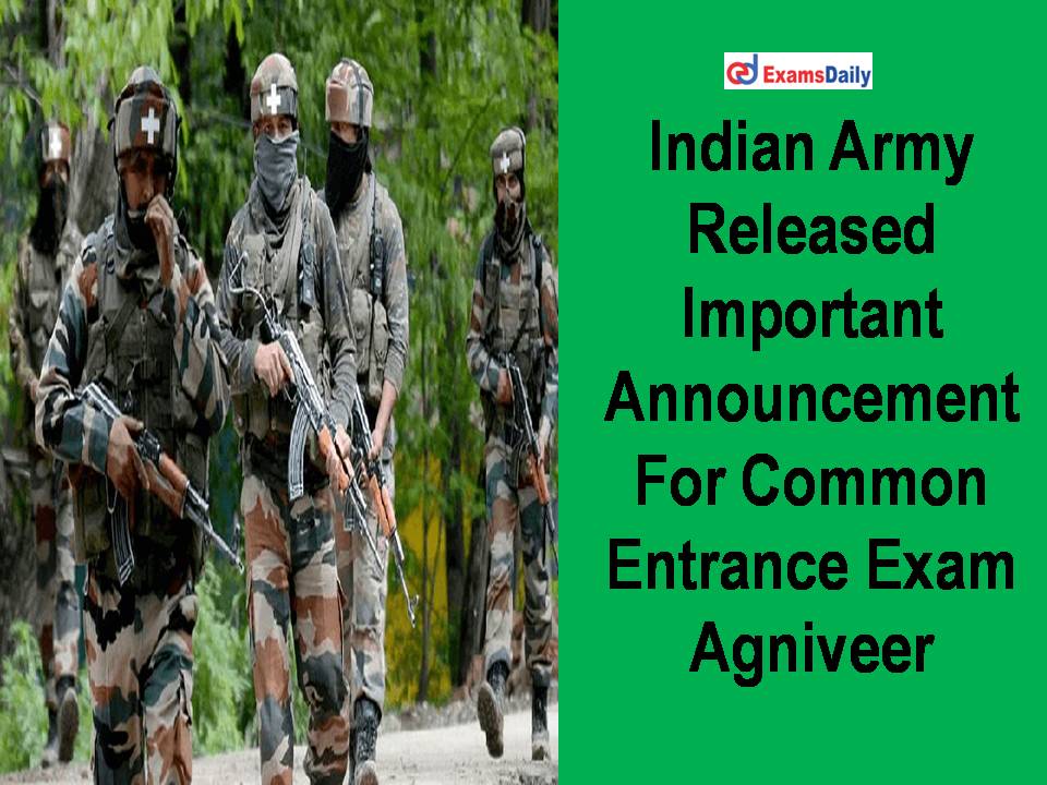 भारतीय सेना ने आम प्रवेश परीक्षा अग्निवीर के लिए महत्वपूर्ण घोषणा जारी की