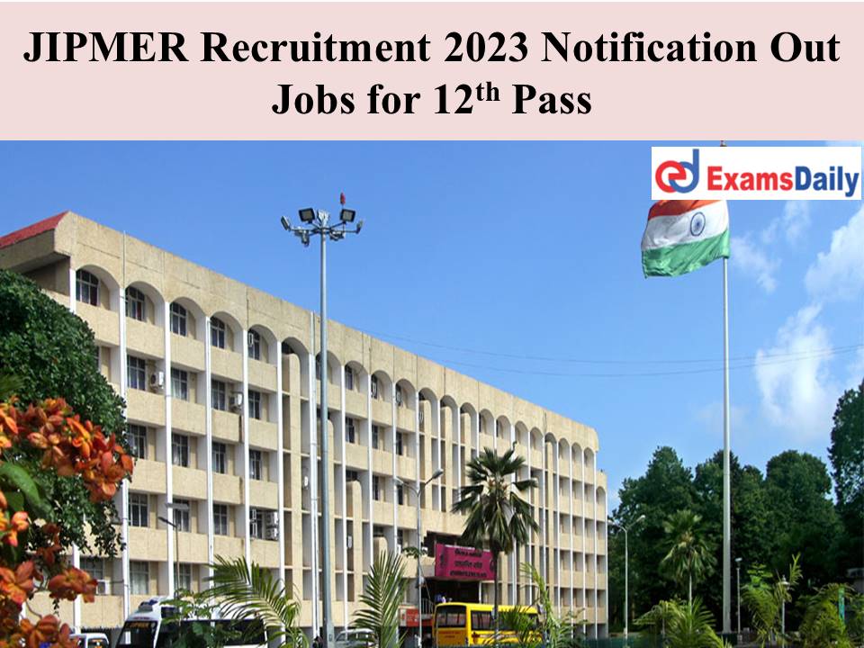 JIPMER Recruitment 2023 Notification Out Jobs for 12th