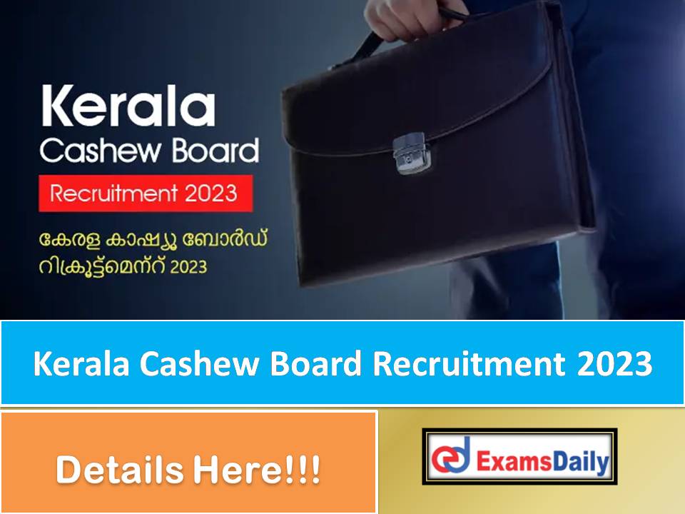 Kerala Cashew Board Recruitment 2023 Out – Monthly Salary Rs. 45,000 Apply Online Now!!!