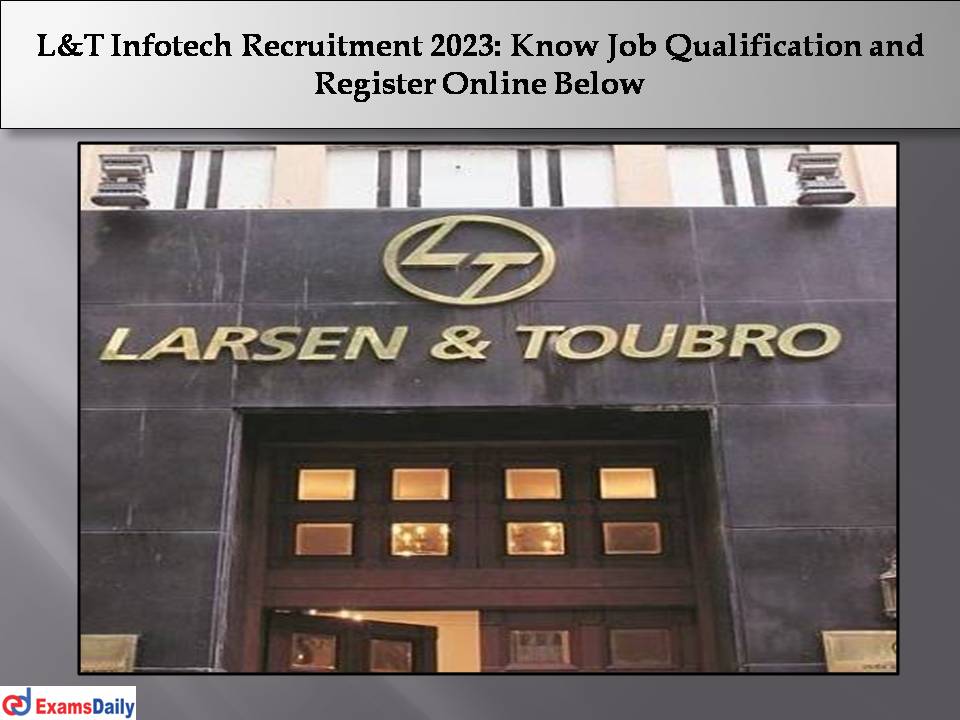 L&T Infotech Recruitment 2023: Know Job Qualification and Register Online Below!!!