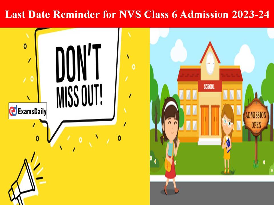 Last Date Reminder for NVS Class 6 Admission 2023-24 – Get Online Application Link & Exam Date Here!!