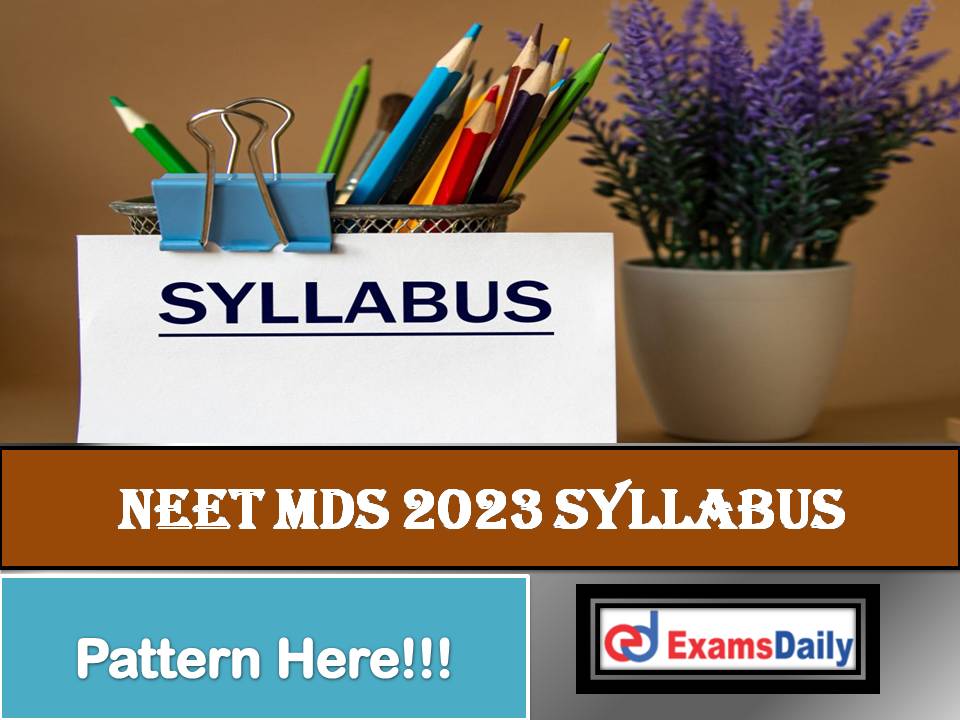 NEET MDS Syllabus 2023 PDF – Download Scheme of National Eligibility Cum Entrance Test!!!