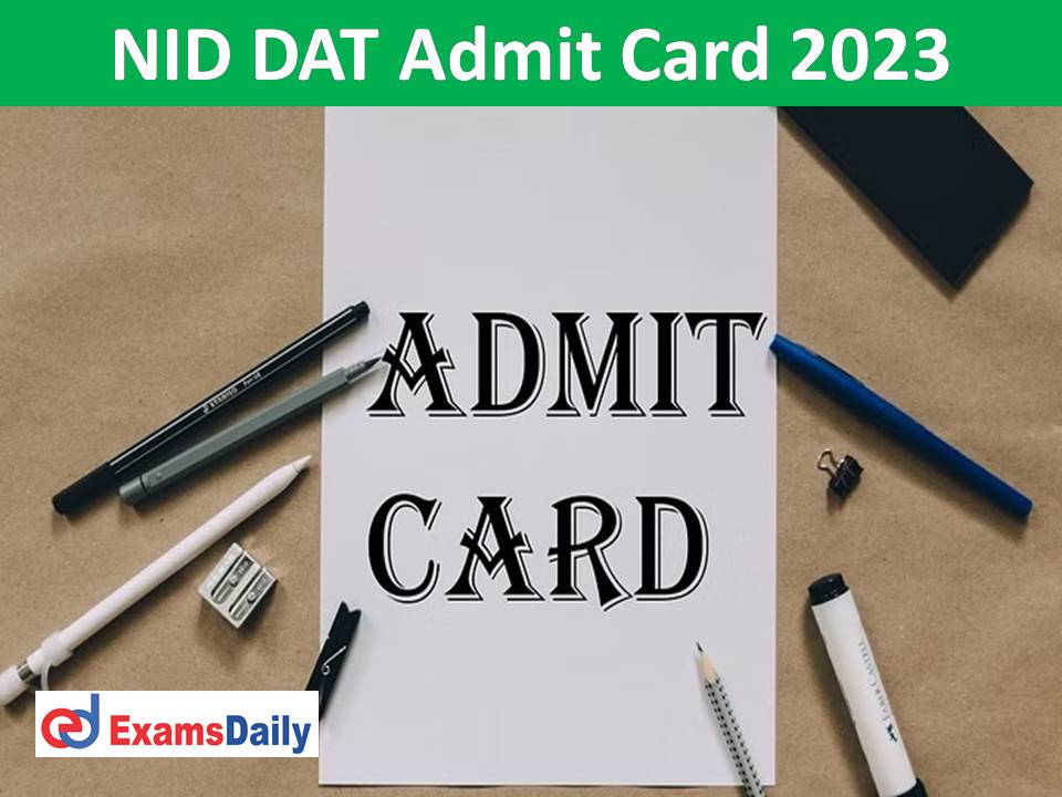 NID DAT Admit Card 2023 – Download Design Aptitude Test (DAT) Prelims Exam Date!!!