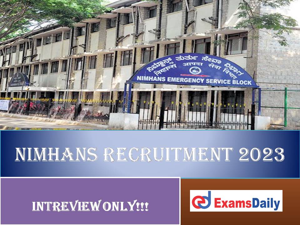 NIMHANS Recruitment 2023 Out – Salary up to Rs. 35,000/ Per Month | Check Eligibility Here!!!