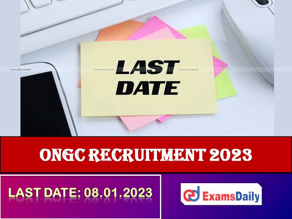 ONGC Recruitment 2023 Last Date – Selection via Qualification & Interview Only!!!