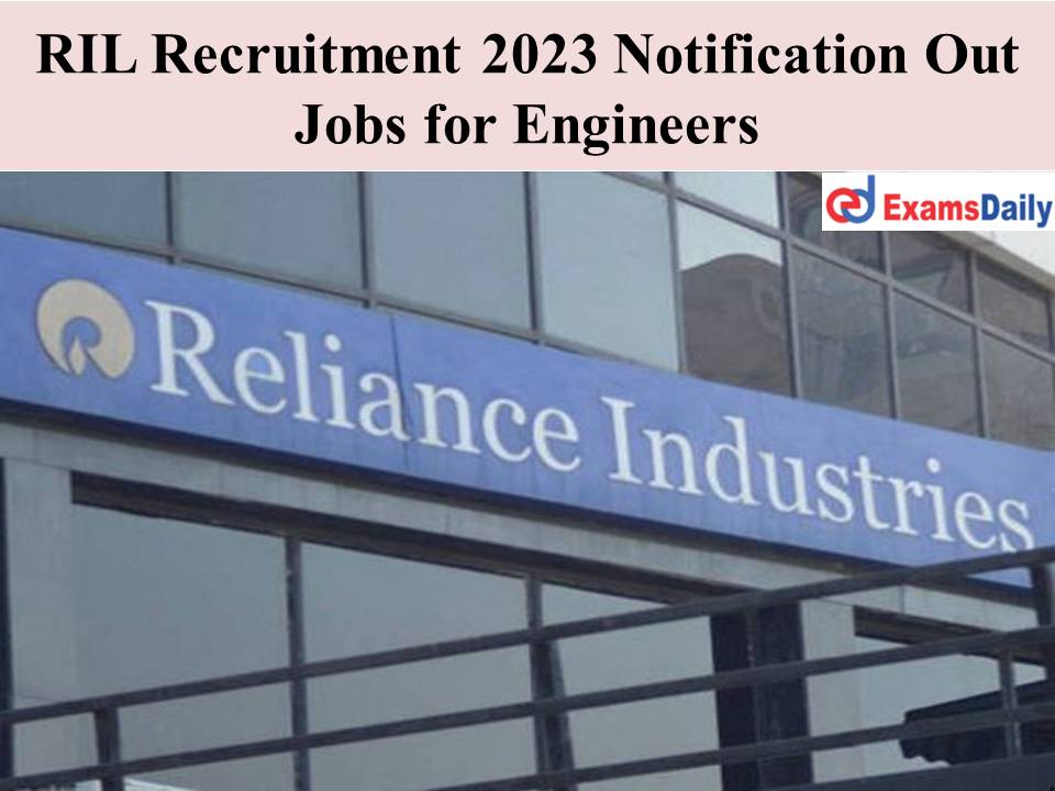 RIL Recruitment 2023 Notification Out | Jobs for Engineers – Click Here to Apply!!!